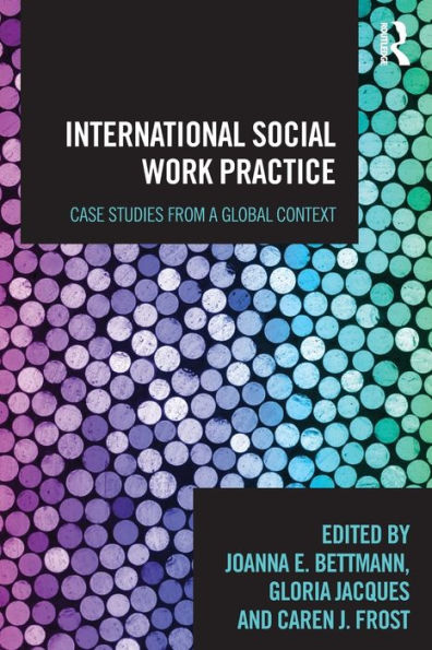 International Social Work Practice: Case Studies from a Global Context / Edition 1