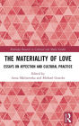 The Materiality of Love: Essays on Affection and Cultural Practice / Edition 1