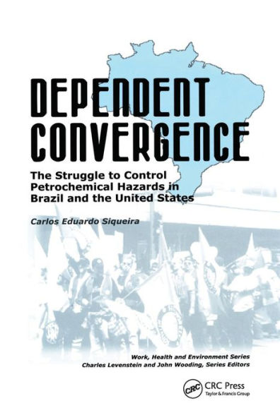 Dependent Convergence: The Struggle to Control Petrochemical Hazards in Brazil and the United States / Edition 1
