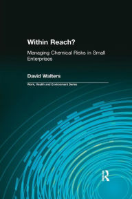 Title: Within Reach?: Managing Chemical Risks in Small Enterprises / Edition 1, Author: David Walters