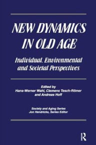 Title: New Dynamics in Old Age: Individual, Environmental and Societal Perspectives, Author: Hans-Werner Wahl