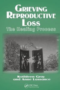 Title: Grieving Reproductive Loss: The Healing Process, Author: Kathleen Gray