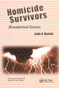 Title: Homicide Survivors: Misunderstood Grievers / Edition 1, Author: Judie Bucholz