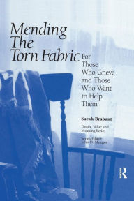Title: Mending the Torn Fabric: For Those Who Grieve and Those Who Want to Help Them / Edition 1, Author: Sarah Brabant