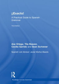 Title: ¡Exacto!: A Practical Guide to Spanish Grammar, Author: Ane Ortega