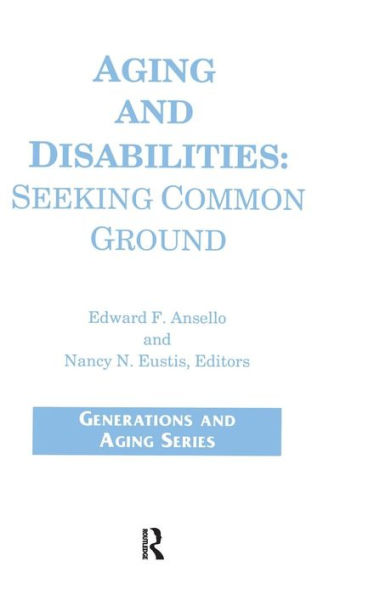 Aging and Disabilities: Seeking Common Ground / Edition 1