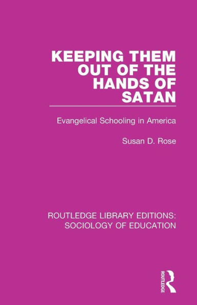 Keeping Them Out of the Hands of Satan: Evangelical Schooling in America / Edition 1