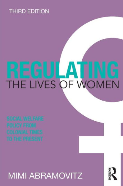Regulating the Lives of Women: Social Welfare Policy from Colonial Times to the Present / Edition 3
