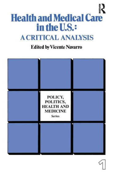 Health and Medical Care in the U.S.: A Critical Analysis / Edition 1