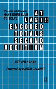 Title: At Last!! Encoded Totals Second Addition: The Long-awaited Sequel to Have Some Sums to Solve / Edition 1, Author: Steven Kahan