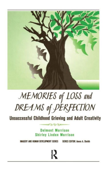 Memories of Loss and Dreams of Perfection: Unsuccessful Childhood Grieving and Adult Creativity / Edition 1