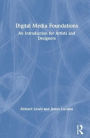 Digital Media Foundations: An Introduction for Artists and Designers