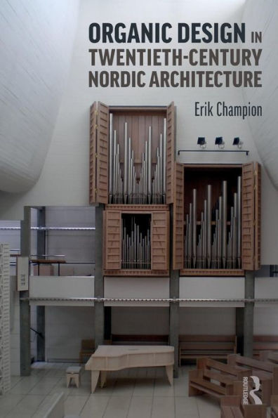Organic Design in Twentieth-Century Nordic Architecture / Edition 1
