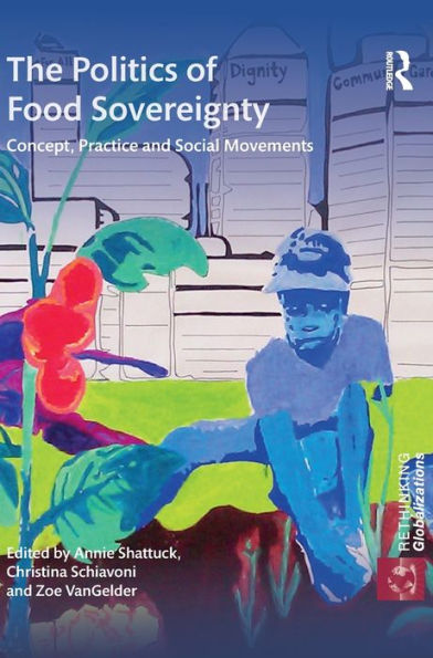 The Politics of Food Sovereignty: Concept, Practice and Social Movements
