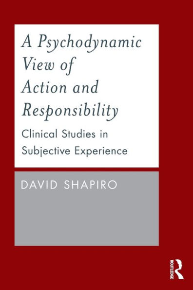 A Psychodynamic View of Action and Responsibility: Clinical Studies in Subjective Experience / Edition 1