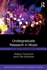 Title: Undergraduate Research in Music: A Guide for Students / Edition 1, Author: Gregory Young