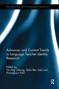 Title: Advances and Current Trends in Language Teacher Identity Research / Edition 1, Author: Yin Ling Cheung