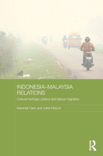 Indonesia-Malaysia Relations: Cultural Heritage, Politics and Labour Migration