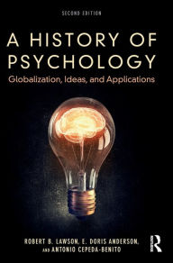 Title: A History of Psychology: Globalization, Ideas, and Applications / Edition 2, Author: Robert B. Lawson