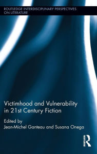 Title: Victimhood and Vulnerability in 21st Century Fiction, Author: Jean-Michel Ganteau