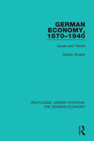 Title: German Economy, 1870-1940: Issues and Trends / Edition 1, Author: Gustav Stolper