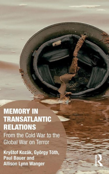 Memory in Transatlantic Relations: From the Cold War to the Global War on Terror / Edition 1