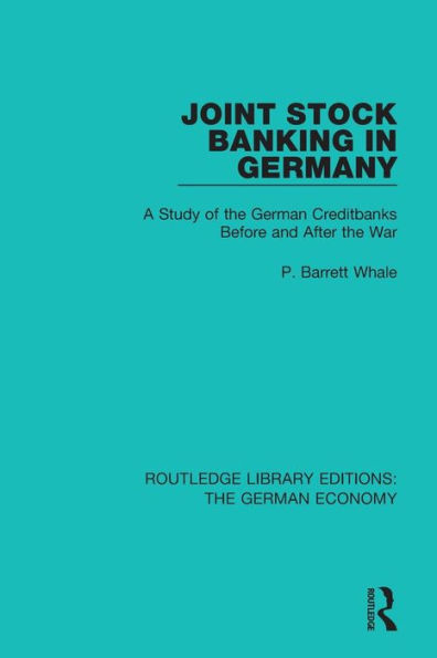 Joint Stock Banking in Germany: A Study of the German Creditbanks Before and After the War / Edition 1