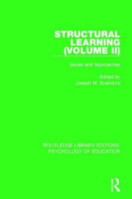 Title: Structural Learning (Volume 2): Issues and Approaches / Edition 1, Author: Joseph M. Scandura