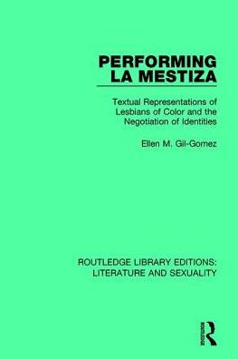 Performing La Mestiza: Textual Representations of Lesbians of Color and the Negotiation of Identities