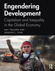 Title: Engendering Development: Capitalism and Inequality in the Global Economy / Edition 1, Author: Amy Trauger