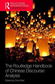 Title: The Routledge Handbook of Chinese Discourse Analysis / Edition 1, Author: Chris Shei
