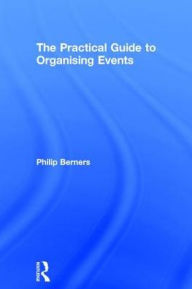 Title: The Practical Guide to Organising Events, Author: Philip Berners