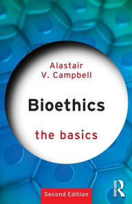 Title: Bioethics: The Basics / Edition 2, Author: Alastair Campbell