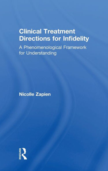 Clinical Treatment Directions for Infidelity: A Phenomenological Framework for Understanding