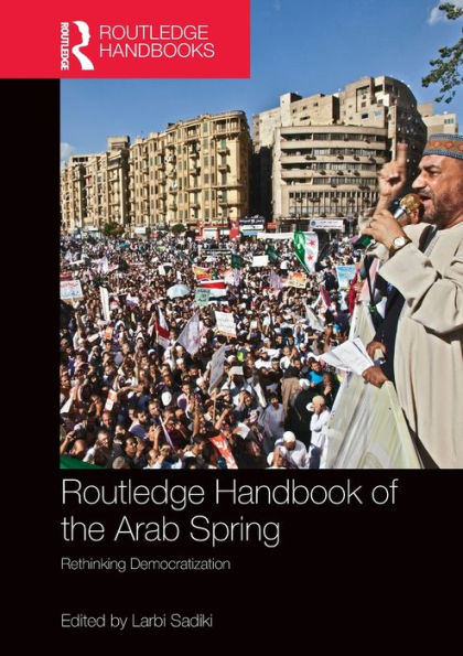 Routledge Handbook of the Arab Spring: Rethinking Democratization