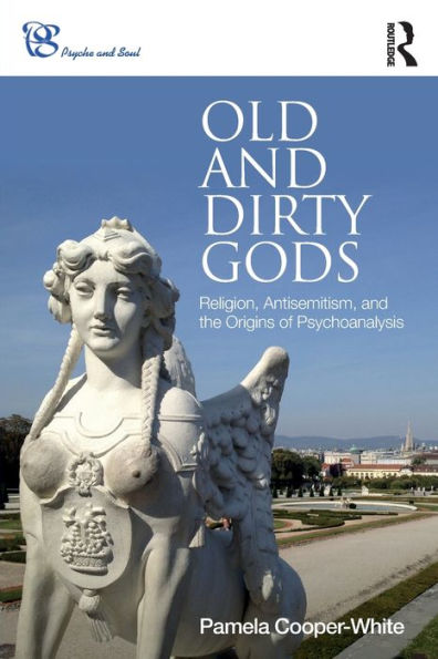 Old and Dirty Gods: Religion, Antisemitism, the Origins of Psychoanalysis