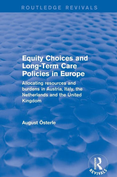 Revival: Equity Choices and Long-Term Care Policies Europe (2001): Allocating Resources Burdens Austria, Italy, the Netherlands United Kingdom