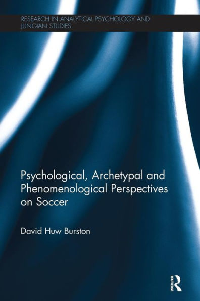 Psychological, Archetypal and Phenomenological Perspectives on Soccer / Edition 1