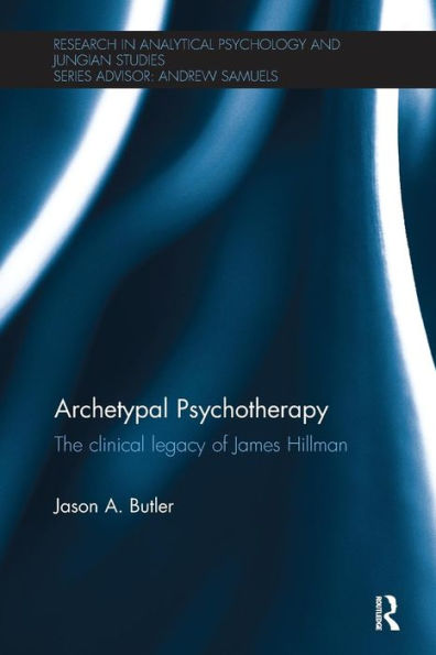 Archetypal Psychotherapy: The clinical legacy of James Hillman / Edition 1