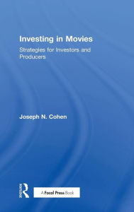 Title: Investing in Movies: Strategies for Investors and Producers / Edition 1, Author: Joseph N. Cohen