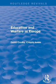 Title: Education and Warfare in Europe / Edition 1, Author: David Coulby