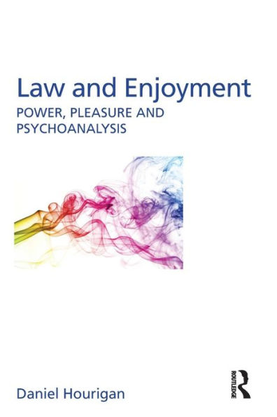 Law and Enjoyment: Power, Pleasure and Psychoanalysis / Edition 1