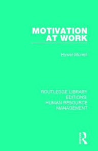 Title: Motivation at Work, Author: Hywel Murrell