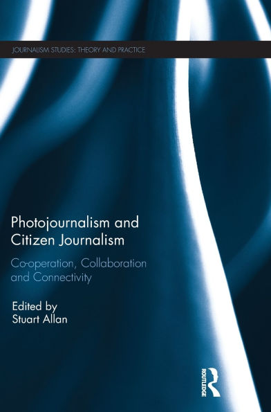 Photojournalism and Citizen Journalism: Co-operation, Collaboration Connectivity