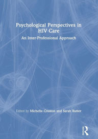 Title: Psychological Perspectives in HIV Care: An Inter-Professional Approach / Edition 1, Author: Michelle Croston