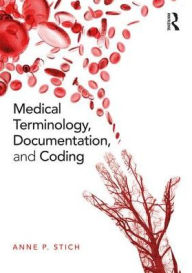 Title: Medical Terminology, Documentation, and Coding / Edition 1, Author: Anne P. Stich