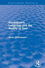 Title: Kierkegaard, Language and the Reality of God / Edition 1, Author: Steven Shakespeare