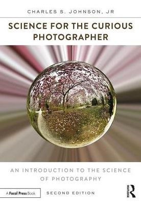 Science for the Curious Photographer: An Introduction to the Science of Photography / Edition 2