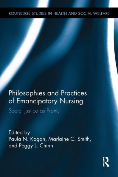 Philosophies and Practices of Emancipatory Nursing: Social Justice as Praxis / Edition 1