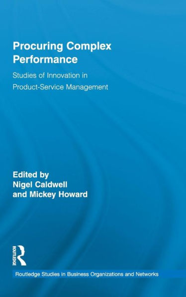 Procuring Complex Performance: Studies of Innovation in Product-Service Management / Edition 1